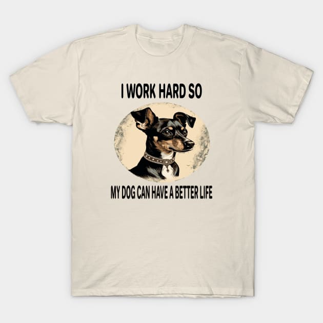 I WORK HARD SO MY DOG CAN HAVE A BETTER LIFE T-Shirt by ArtfulDesign